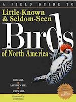 A Field Guide to Little-Known and Seldom-Seen Birds of North America