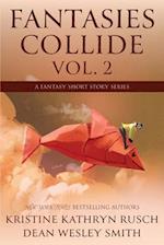 Fantasies Collide, Vol. 2: A Fantasy Short Story Series 