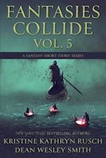 Fantasies Collide, Vol. 5: A Fantasy Short Story Series 