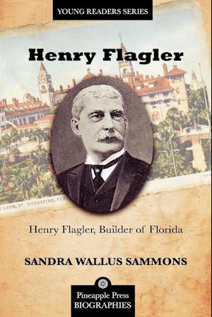 Henry Flagler, Builder of Florida