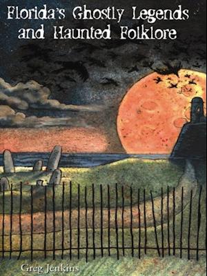 Florida's Ghostly Legends and Haunted Folklore