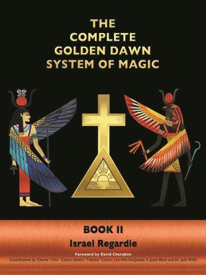 The Complete Golden Dawn System of Magic