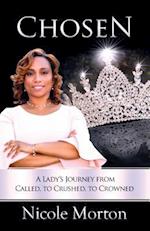 Chosen: A Lady's Journey from Called, to Crushed, to Crowned