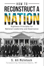 How to Reconstruct a Nation: Righteous Principles for National Leadership and Governance 