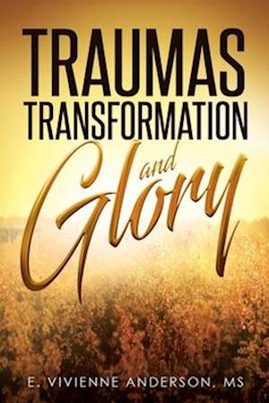 Traumas, Transformation and Glory