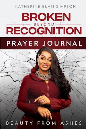 Broken Beyond Recognition Prayer Journal