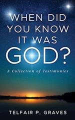 When Did You Know It Was God?
