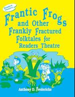 Frantic Frogs and Other Frankly Fractured Folktales for Readers Theatre