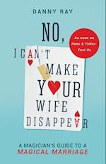 No, I Can't Make Your Wife Disappear