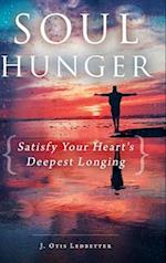 Soul Hunger: Satisfy Your Heart's Deepest Longing: Satisfy Your Heart's Deepest Longing 