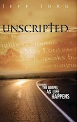 Unscripted: Sharing the Gospel as Life Happens: Sharing the Gospel as Life Happens 