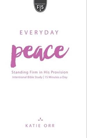 Everyday Peace: Standing Firm in His Provision: Standing Firm in His Provision