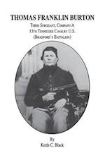 Thomas Franklin Burton: Third Sergeant, Company A, 13th Tennessee Cavalry U.S. (Bradford's Battalion) 