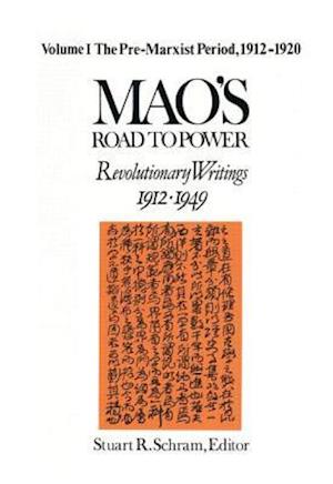 Mao's Road to Power: Revolutionary Writings, 1912-49: v. 1: Pre-Marxist Period, 1912-20