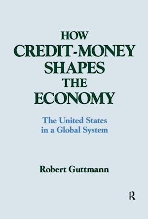 How Credit-money Shapes the Economy: The United States in a Global System