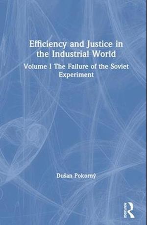 Efficiency and Justice in the Industrial World: v. 1: The Failure of the Soviet Experiment