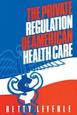 The Private Regulation of American Health Care