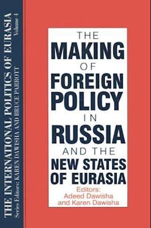 The International Politics of Eurasia: v. 4: The Making of Foreign Policy in Russia and the New States of Eurasia