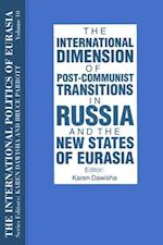 The International Politics of Eurasia: v. 10: The International Dimension of Post-communist Transitions in Russia and the New States of Eurasia