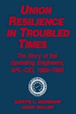 Union Resilience in Troubled Times: The Story of the Operating Engineers, AFL-CIO, 1960-93