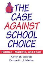 The Case Against School Choice