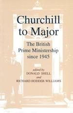 Churchill to Major: The British Prime Ministership since 1945