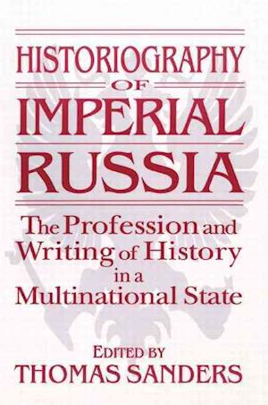 Historiography of Imperial Russia: The Profession and Writing of History in a Multinational State