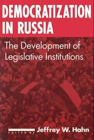 Democratization in Russia: The Development of Legislative Institutions