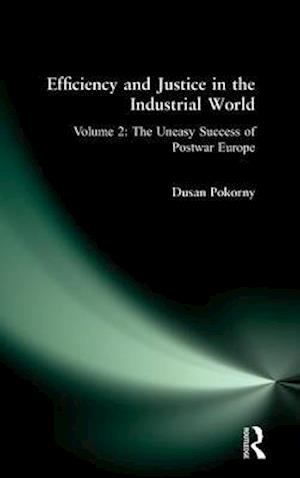 Efficiency and Justice in the Industrial World: v. 2: The Uneasy Success of Postwar Europe