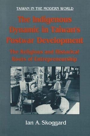 The Indigenous Dynamic in Taiwan's Postwar Development: Religious and Historical Roots of Entrepreneurship