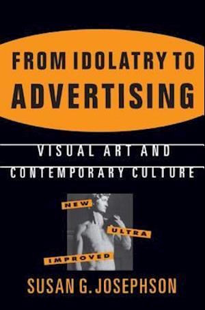 From Idolatry to Advertising: Visual Art and Contemporary Culture