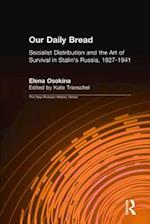 Our Daily Bread: Socialist Distribution and the Art of Survival in Stalin's Russia, 1927-1941