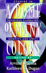 A Dome of Many Colors: Studies in Religious Pluralism, Identity, and Unity 