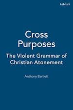 Cross Purposes: The Violent Grammar of Christian Atonement 