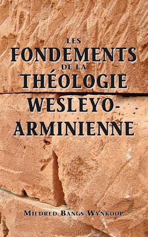 Fondements de La Thologie Wesleyo-Arminienne (Foundations of Wesleyan-Arminian Theology)