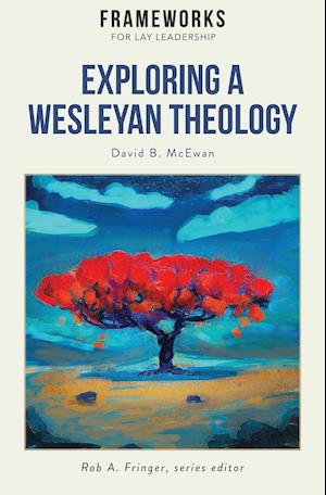 Exploring a Wesleyan Theology