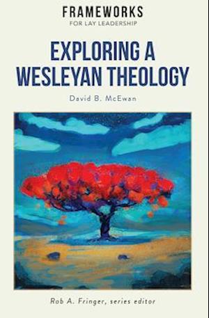 Exploring a Wesleyan Theology