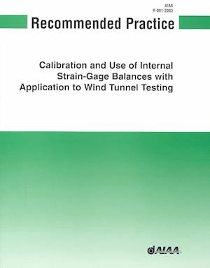 AIAA Recommended Practice for Calibration and Use of Internal Strain-gage Balances with Application to Wind Tunnel Testing, R-091-2003