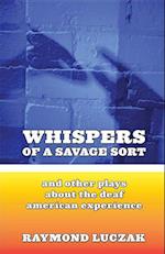 Whispers of a Savage Sort - And Other Plays About the Deaf American Experience