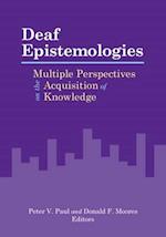 Deaf Epistemologies - Multiple Perspectives on the Acquisition of Knowledge