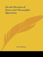 On the Election of Grace and Theosophic Questions