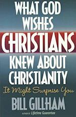 What God Wishes Christians Knew about Christianity