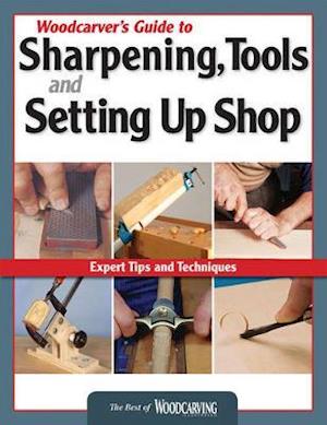 Woodcarver's Guide to Sharpening, Tools and Setting Up Shop