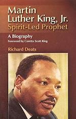 Martin Luther King, Jr: Spirit-Let Prophet, A Biography 