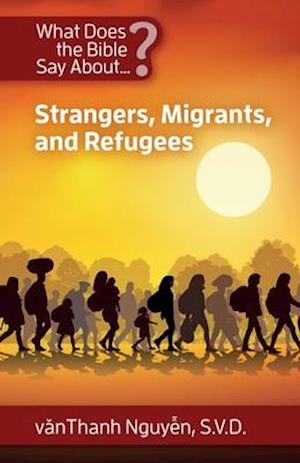 What Does the Bible Say About Strangers, Migrants and Refugees?