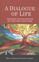A Dialogue of LIfe: Towards the encounter of Jews and Christians 