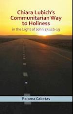 Chiara Lubich's Communitarian Way to Holiness in the Light of John 17: 11b-19 