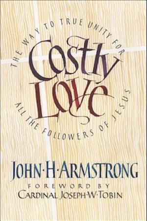 Costly Love: The Way to True Unity for All the Followers of Jesus