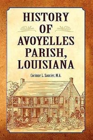 Saucier, C: History of Avoyelles Parish, Louisiana