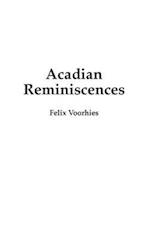 Acadian Reminiscences: With the True Story of Evangeline 